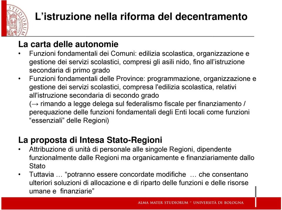 all'istruzione secondaria di secondo grado ( rimando a legge delega sul federalismo fiscale per finanziamento / perequazione delle funzioni fondamentali degli Enti locali come funzioni essenziali