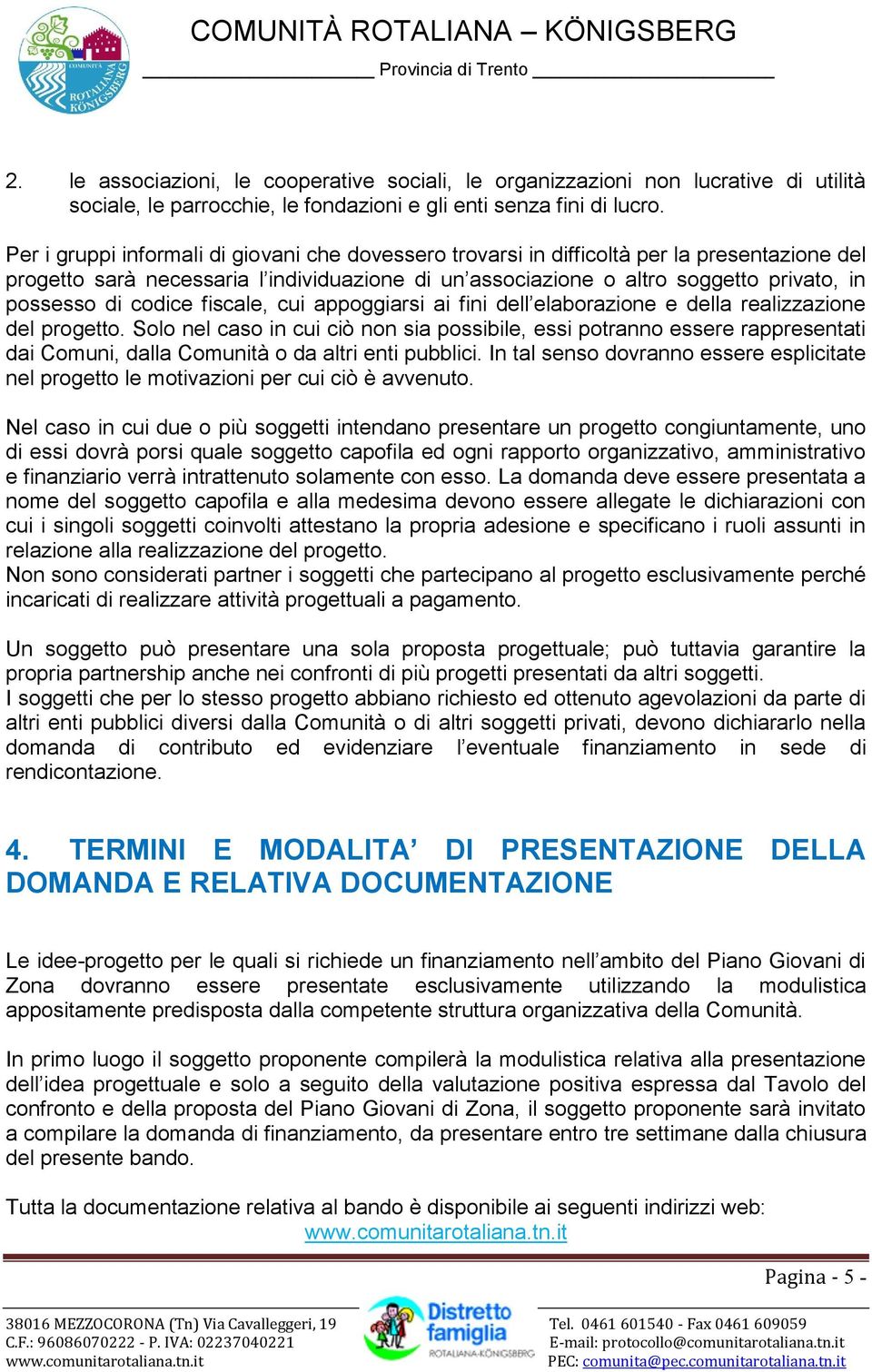 codice fiscale, cui appoggiarsi ai fini dell elaborazione e della realizzazione del progetto.