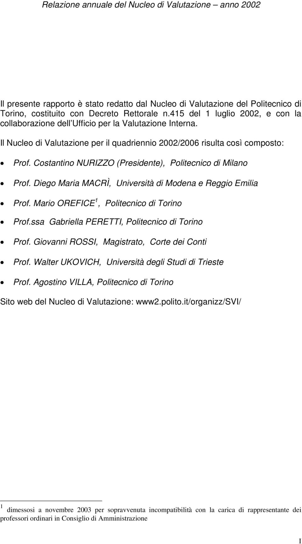 Costantino NURIZZO (Presidente), Politecnico di Milano Prof. Diego Maria MACRÌ, Università di Modena e Reggio Emilia Prof. Mario OREFICE 1, Politecnico di Torino Prof.