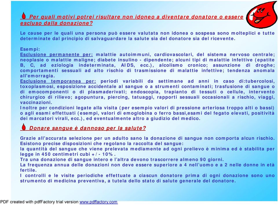 Esempi: Esclusione permanente per: malattie autoimmuni, cardiovascolari, del sistema nervoso centrale; neoplasie o malattie maligne; diabete insulino -dipendente; alcuni tipi di malattie infettive