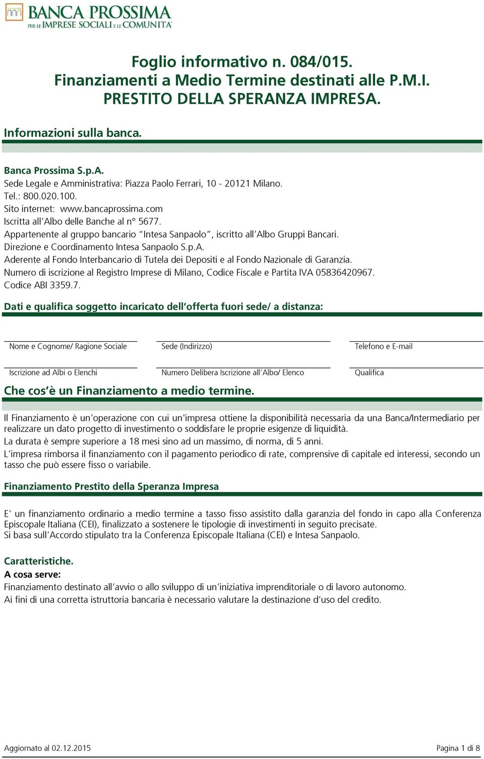 Direzione e Coordinamento Intesa Sanpaolo S.p.A. Aderente al Fondo Interbancario di Tutela dei Depositi e al Fondo Nazionale di Garanzia.