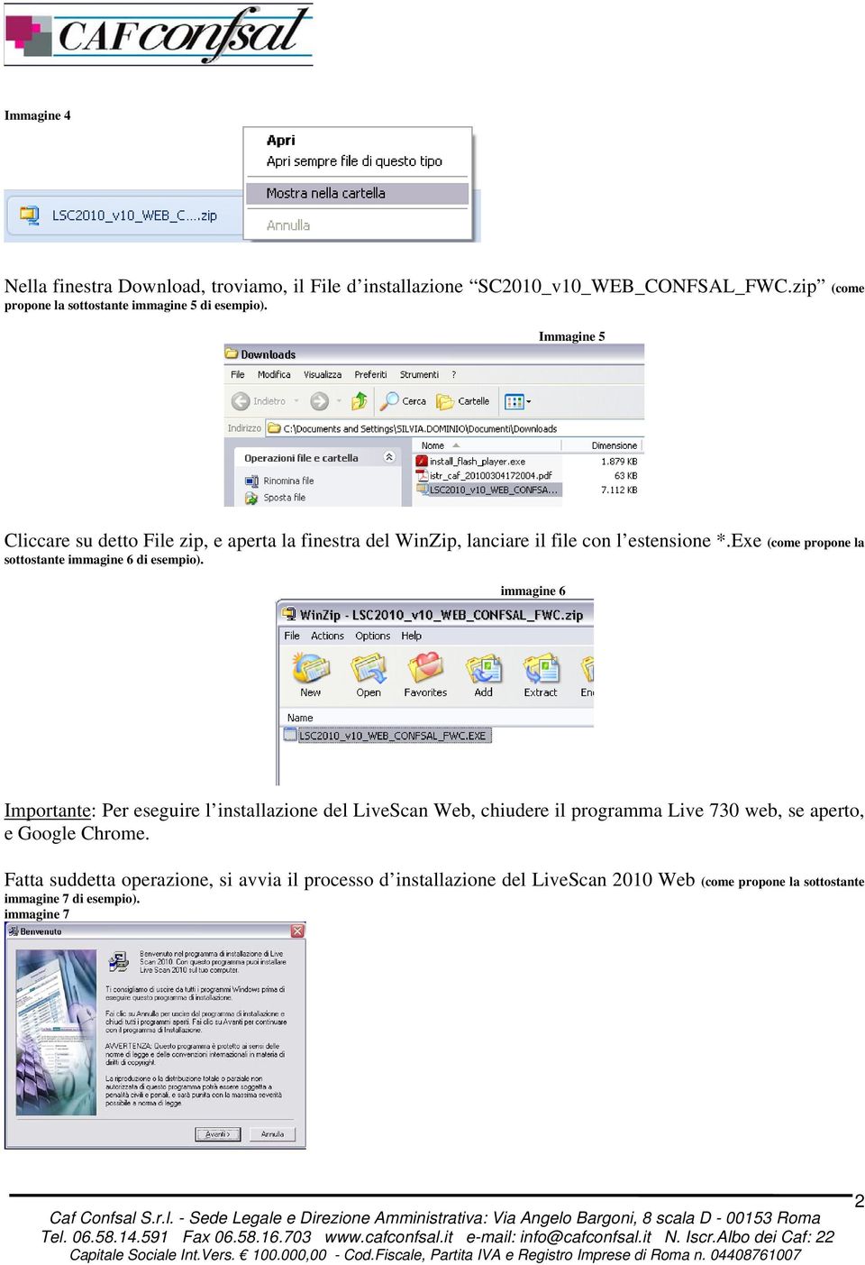 immagine 6 Importante: Per eseguire l installazione del LiveScan Web, chiudere il programma Live 730 web, se aperto, e Google Chrome.