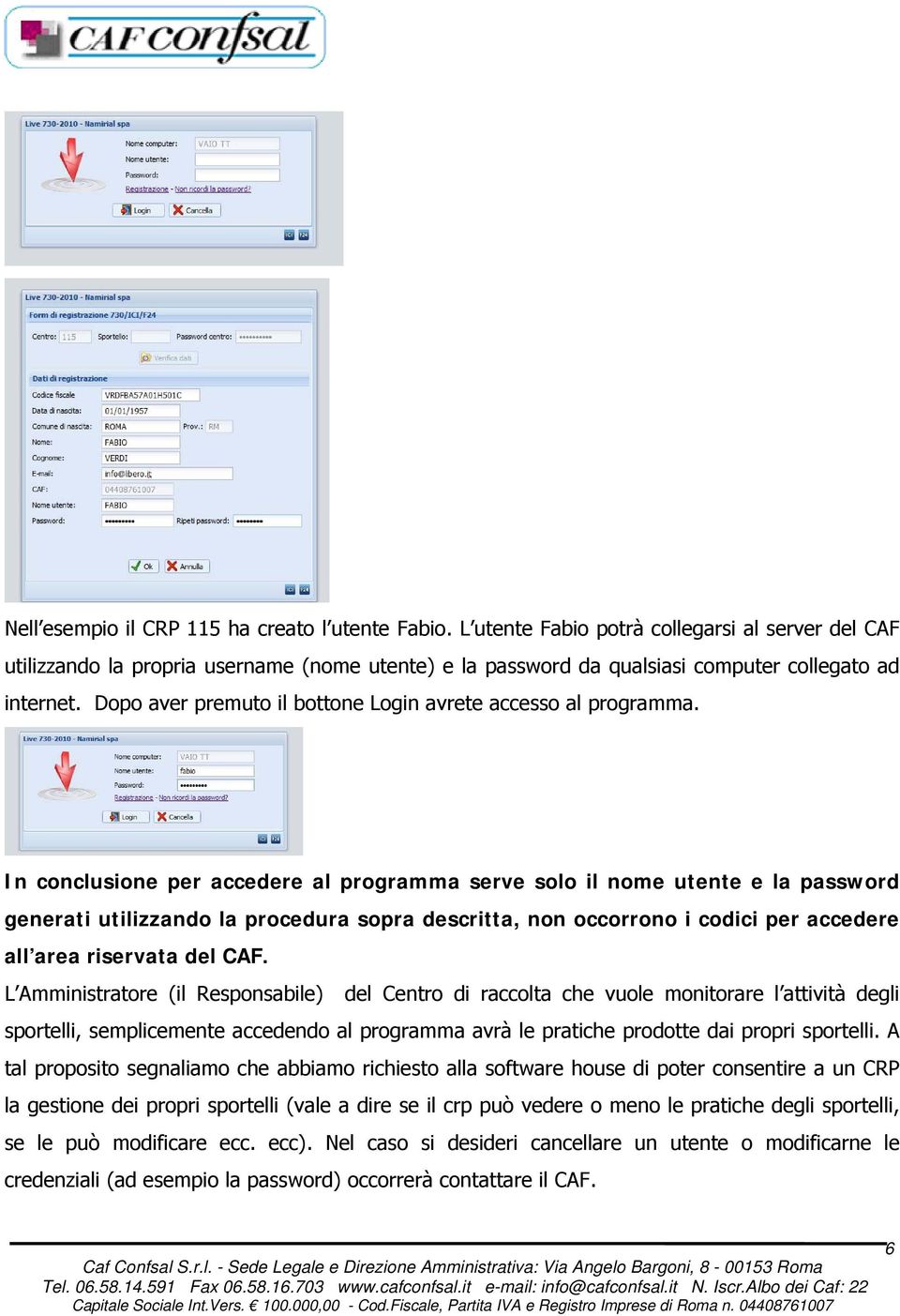 Dopo aver premuto il bottone Login avrete accesso al programma.