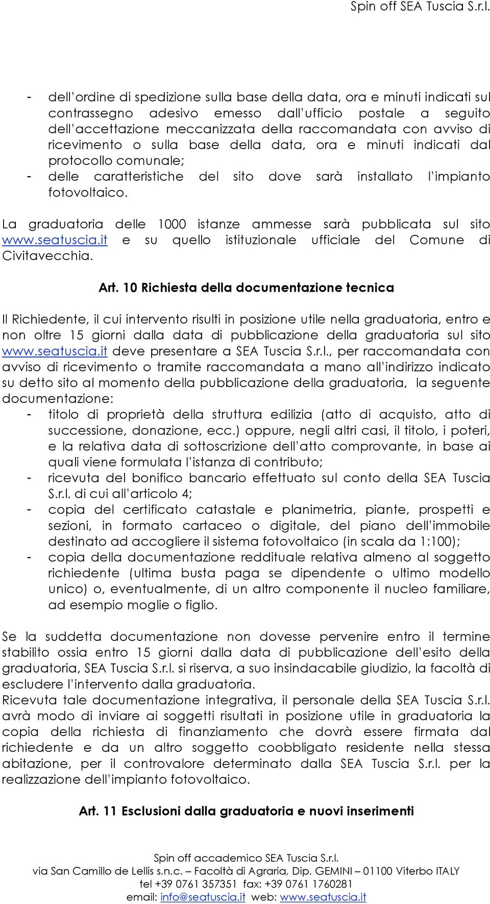 La graduatoria delle 1000 istanze ammesse sarà pubblicata sul sito www.seatuscia.it e su quello istituzionale ufficiale del Comune di Civitavecchia. Art.