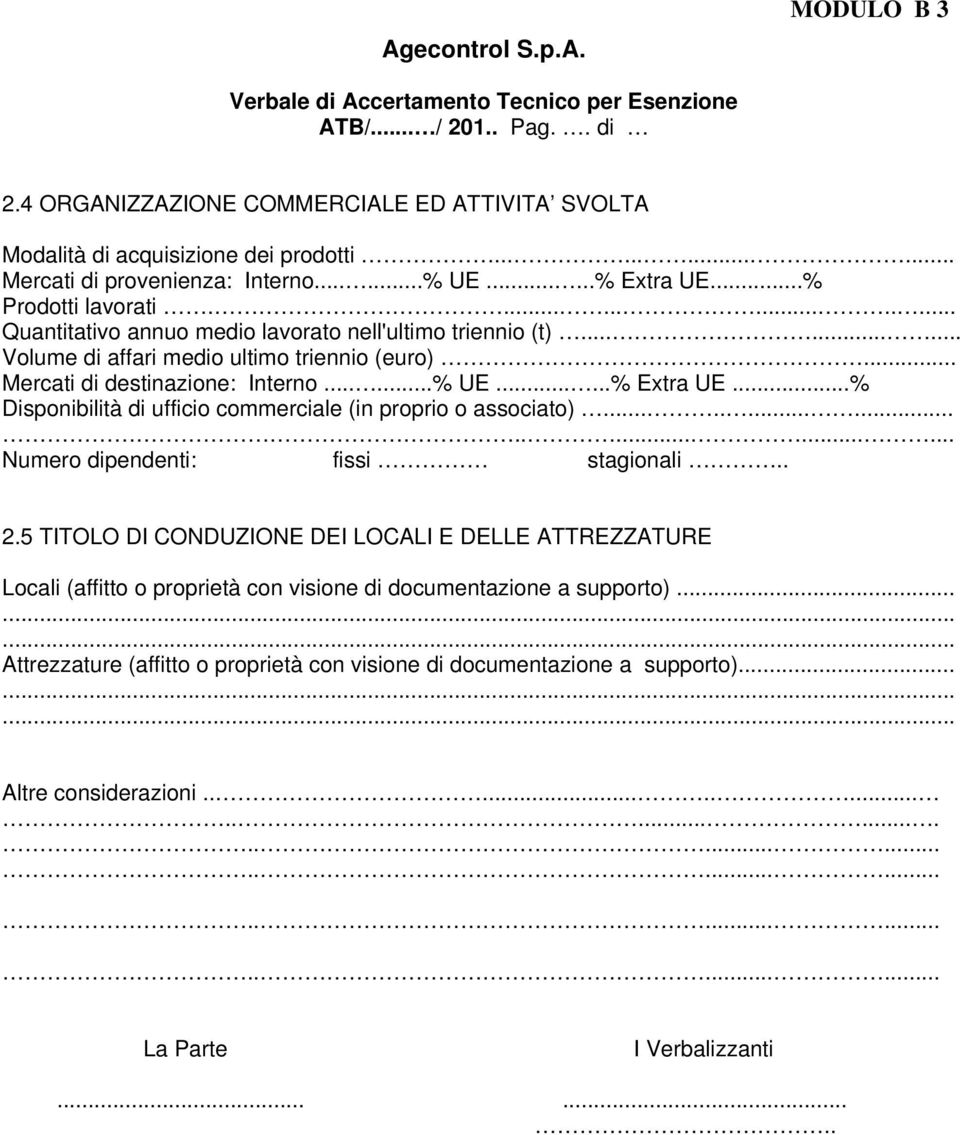 .....% Extra UE...% Disponibilità di ufficio commerciale (in proprio o associato)...................... Numero dipendenti: fissi stagionali.. 2.