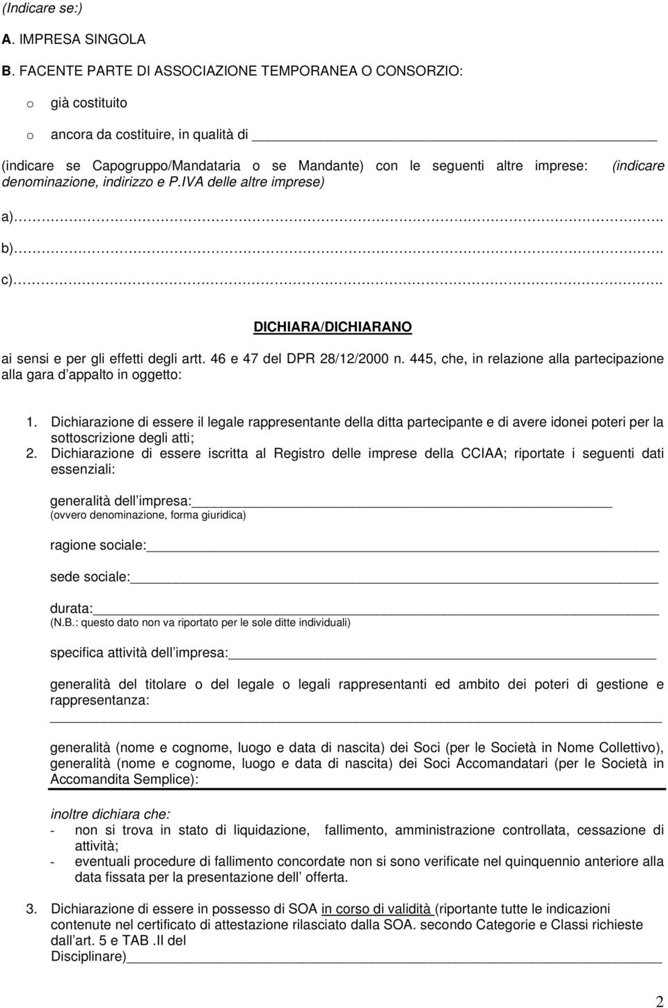 denominazione, indirizzo e P.IVA delle altre imprese) (indicare a). b). c). DICHIARA/DICHIARANO ai sensi e per gli effetti degli artt. 46 e 47 del DPR 28/12/2000 n.