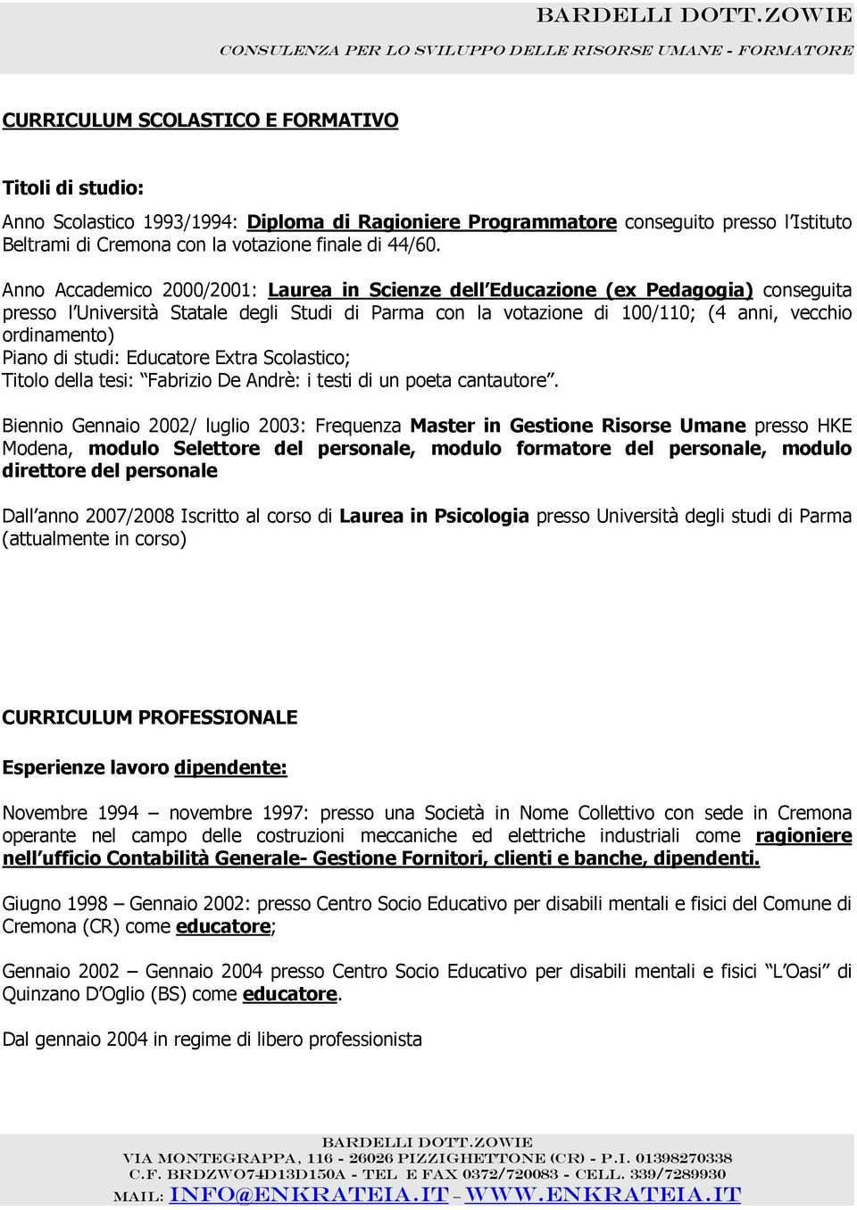 Piano di studi: Educatore Extra Scolastico; Titolo della tesi: Fabrizio De Andrè: i testi di un poeta cantautore.