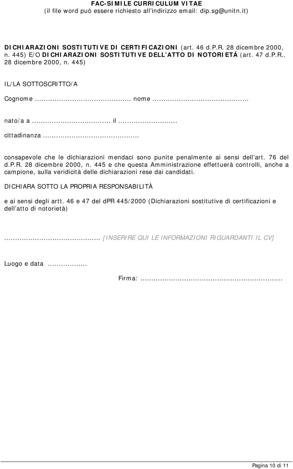 .. consapevole che le dichiarazioni mendaci sono punite penalmente ai sensi dell art. 76 del d.p.r. 28 dicembre 2000, n.