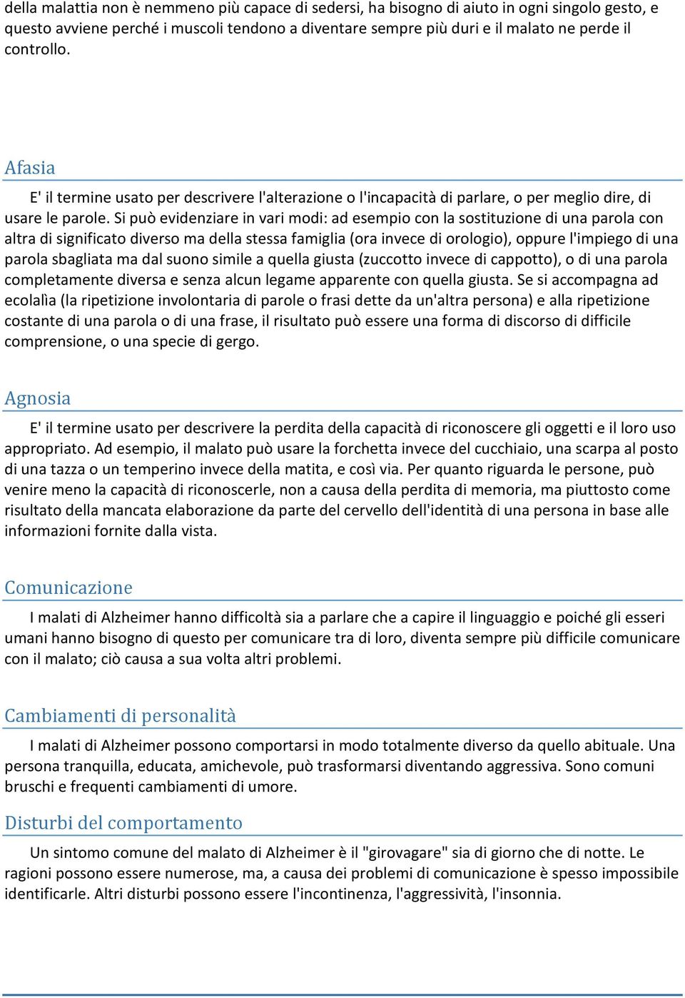 Si può evidenziare in vari mdi: ad esempi cn la sstituzine di una parla cn altra di significat divers ma della stessa famiglia (ra invece di rlgi), ppure l'impieg di una parla sbagliata ma dal sun