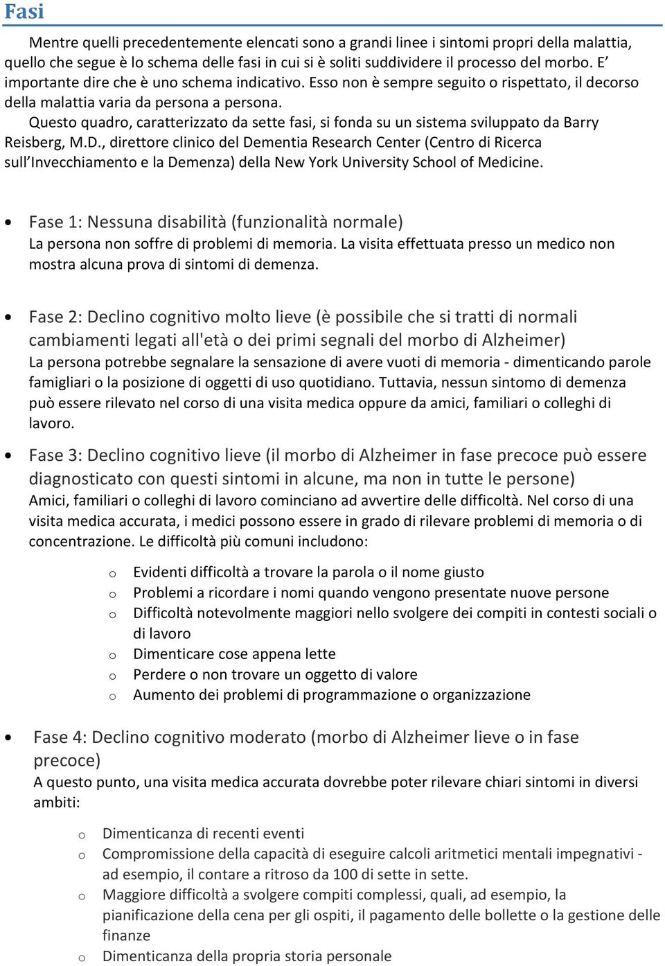 Quest quadr, caratterizzat da sette fasi, si fnda su un sistema sviluppat da Barry Reisberg, M.D.