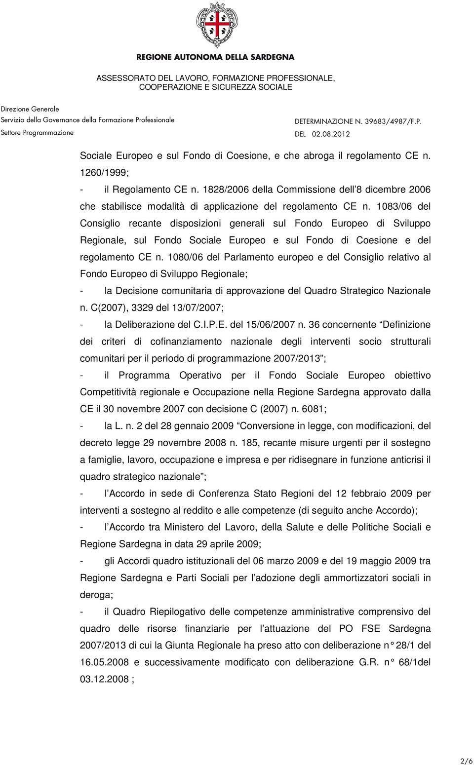 1083/06 del Consiglio recante disposizioni generali sul Fondo Europeo di Sviluppo Regionale, sul Fondo Sociale Europeo e sul Fondo di Coesione e del regolamento CE n.