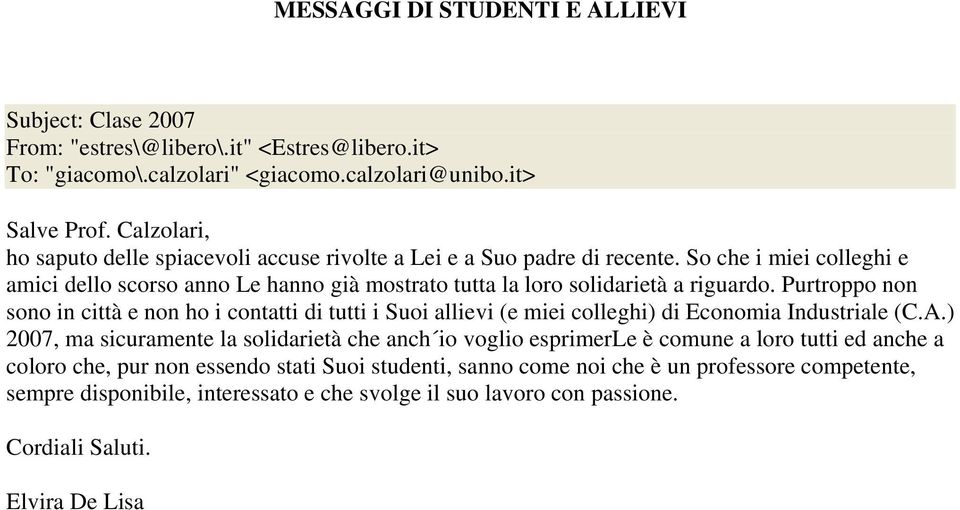 Purtroppo non sono in città e non ho i contatti di tutti i Suoi allievi (e miei colleghi) di Economia Industriale (C.A.