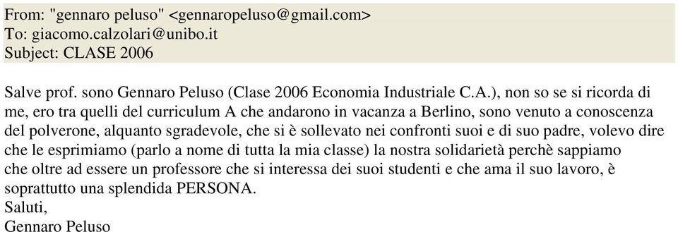 ), non so se si ricorda di me, ero tra quelli del curriculum A che andarono in vacanza a Berlino, sono venuto a conoscenza del polverone, alquanto sgradevole,