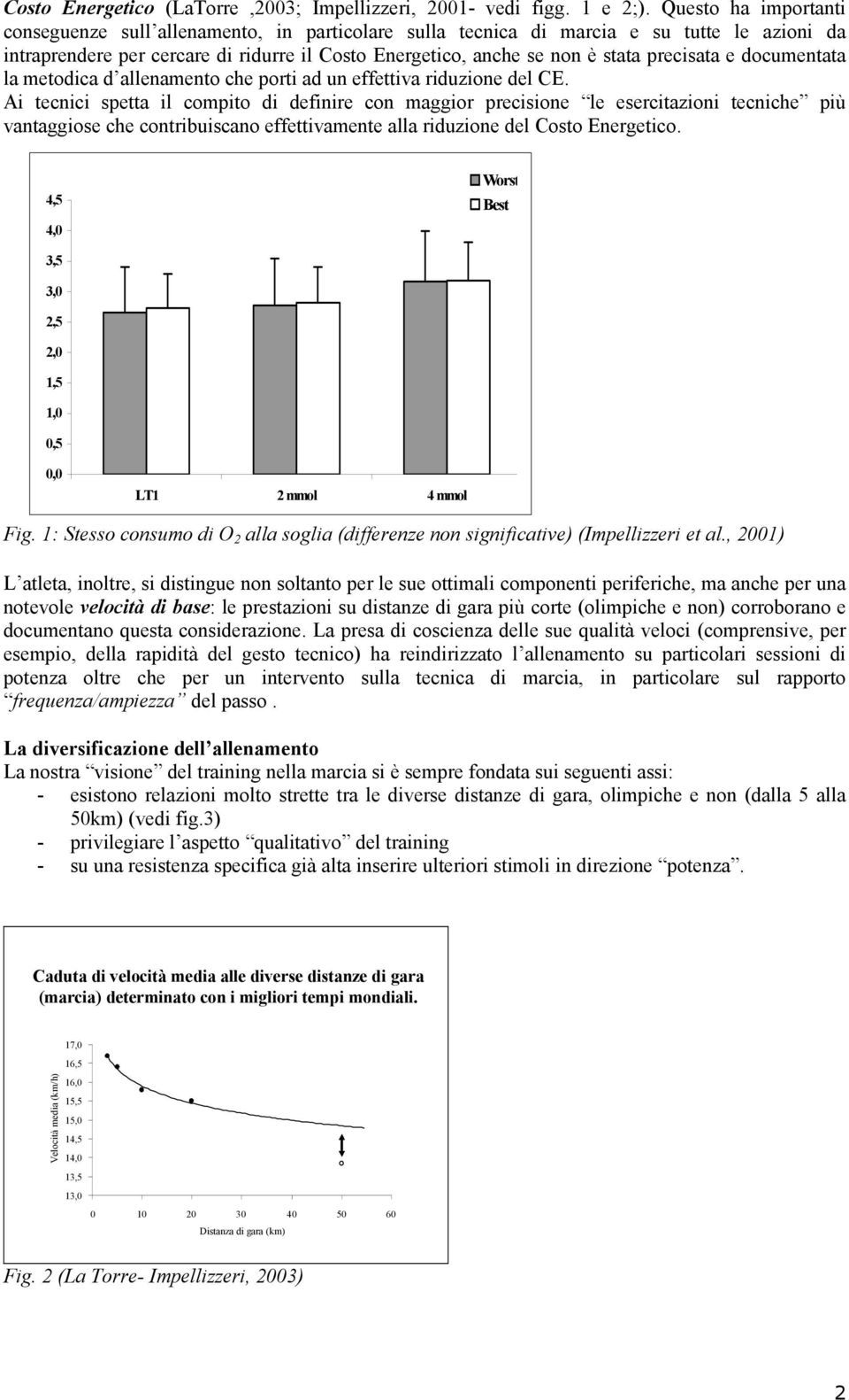 precisata e documentata la metodica d allenamento che porti ad un effettiva riduzione del CE.