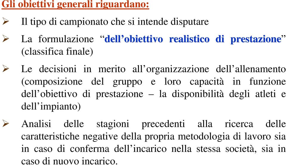 funzione dell obiettivo di prestazione la disponibilità degli atleti e dell impianto) Analisi delle stagioni precedenti alla ricerca