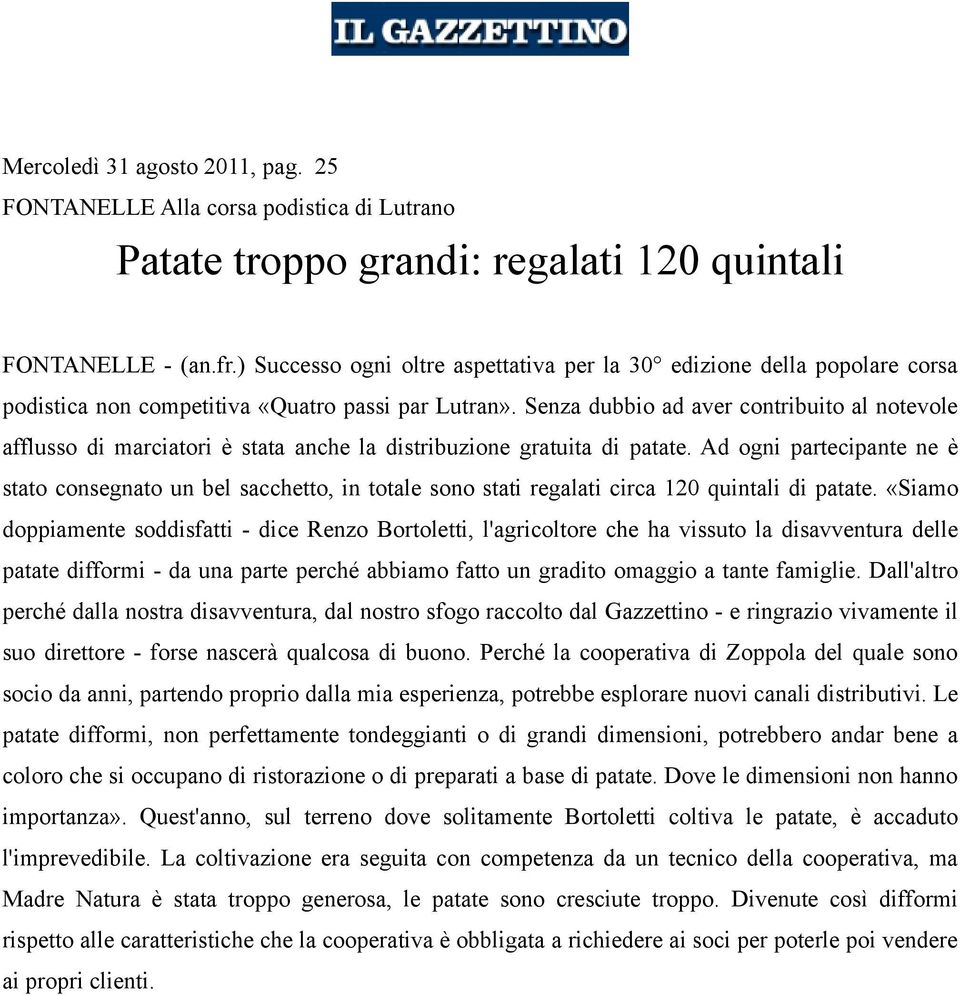 Senza dubbio ad aver contribuito al notevole afflusso di marciatori è stata anche la distribuzione gratuita di patate.