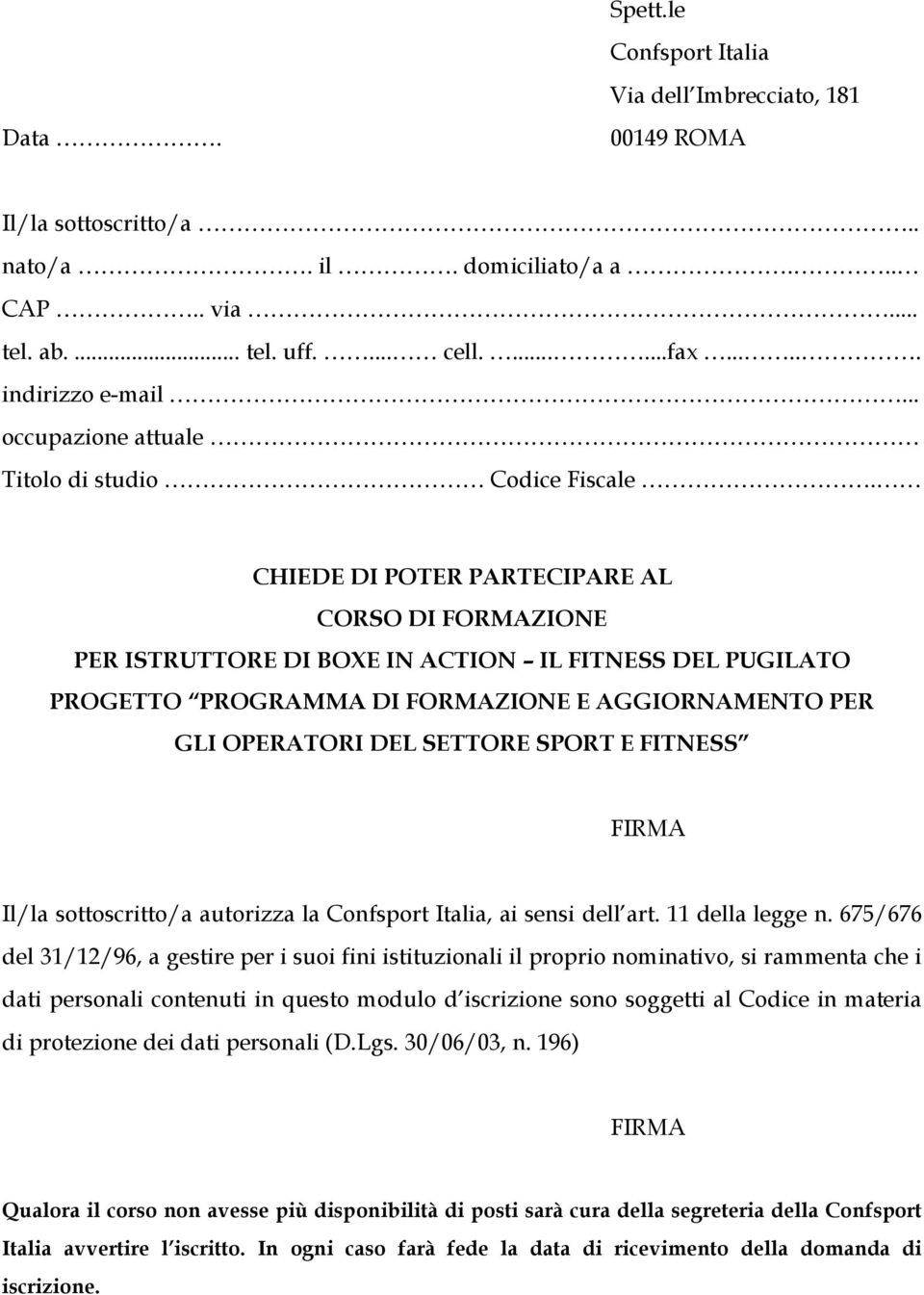 CHIEDE DI POTER PARTECIPARE AL CORSO DI FORMAZIONE PER ISTRUTTORE DI BOXE IN ACTION IL FITNESS DEL PUGILATO PROGETTO PROGRAMMA DI FORMAZIONE E AGGIORNAMENTO PER GLI OPERATORI DEL SETTORE SPORT E