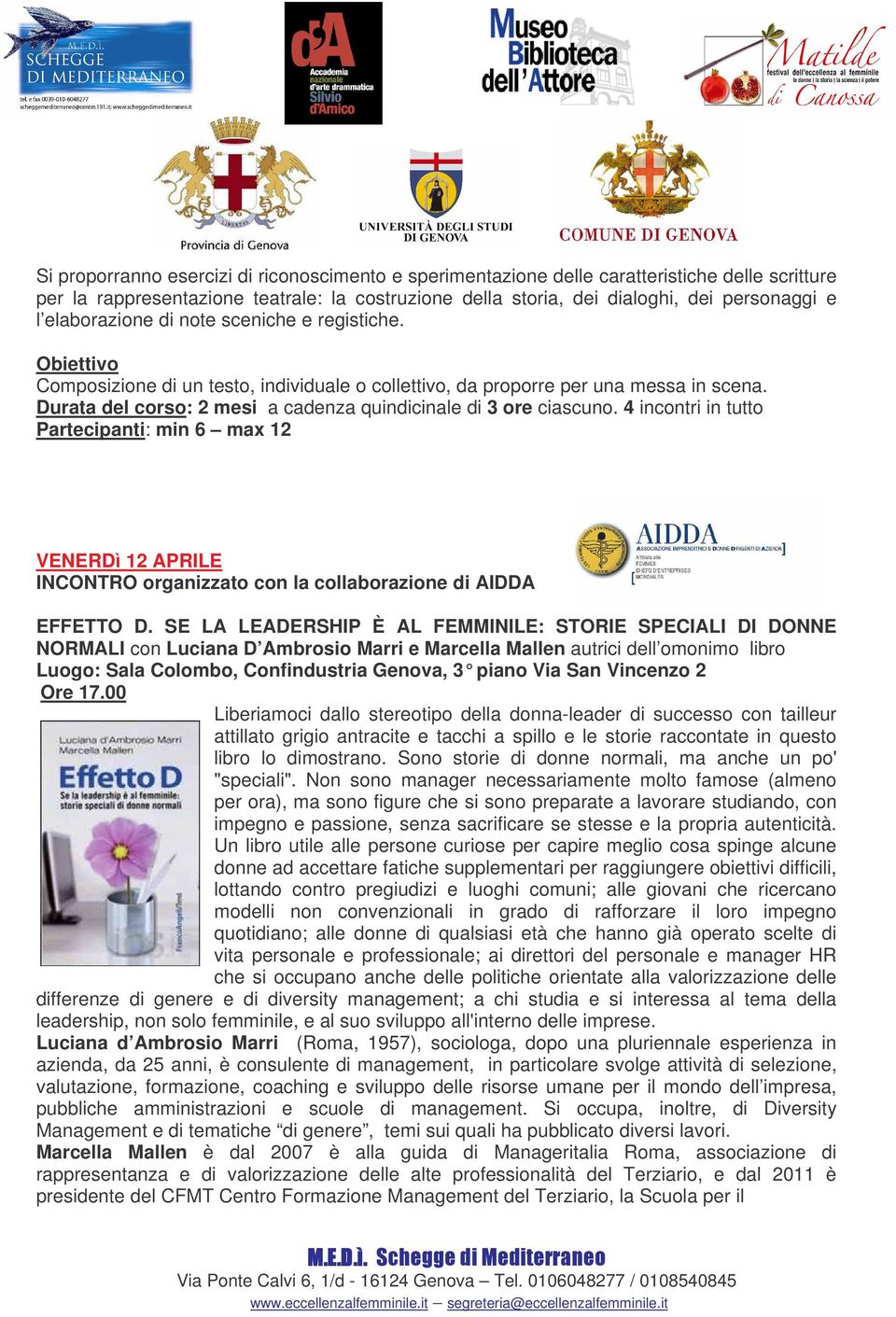 Durata del corso: 2 mesi a cadenza quindicinale di 3 ore ciascuno. 4 incontri in tutto Partecipanti: min 6 max 12 VENERDì 12 APRILE INCONTRO organizzato con la collaborazione di AIDDA EFFETTO D.