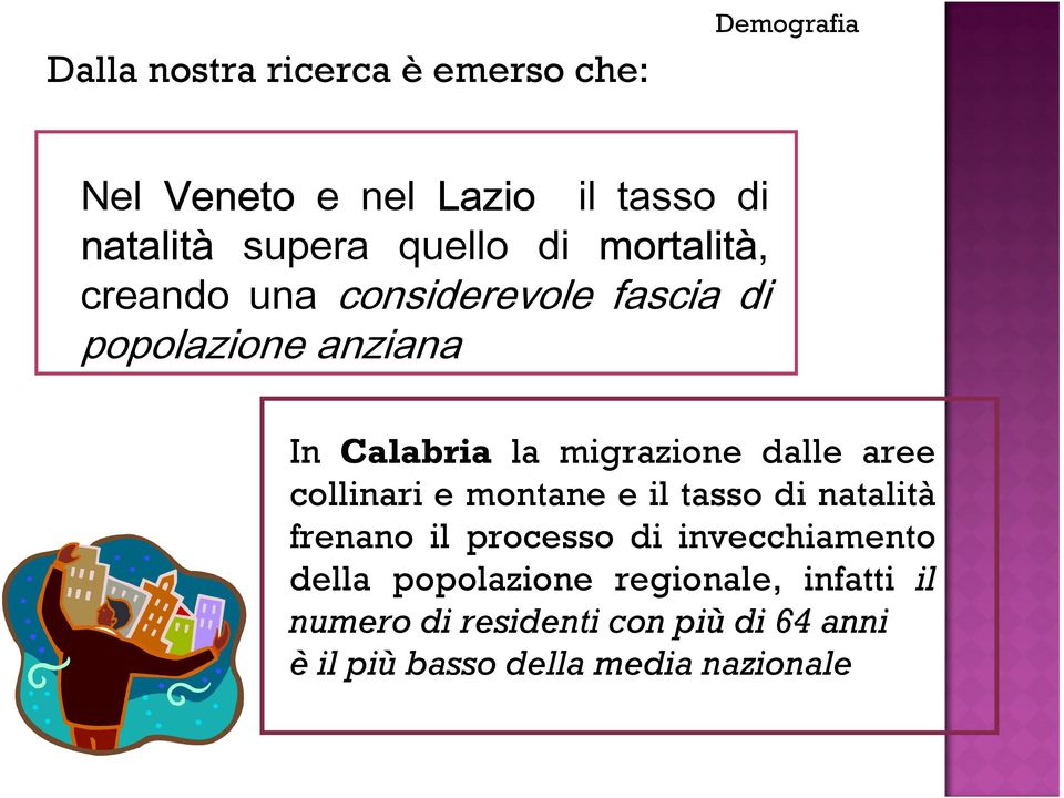 migrazione dalle aree collinari e montane e il tasso di natalità frenano il processo di