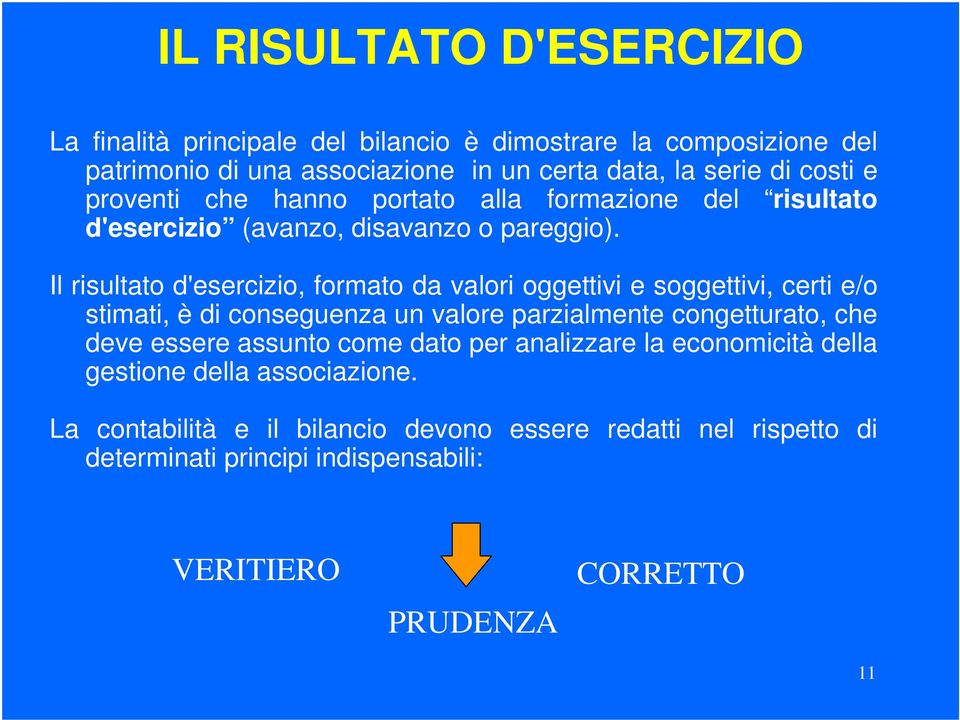 Il risultato d'esercizio, formato da valori oggettivi e soggettivi, certi e/o stimati, è di conseguenza un valore parzialmente congetturato, che deve essere