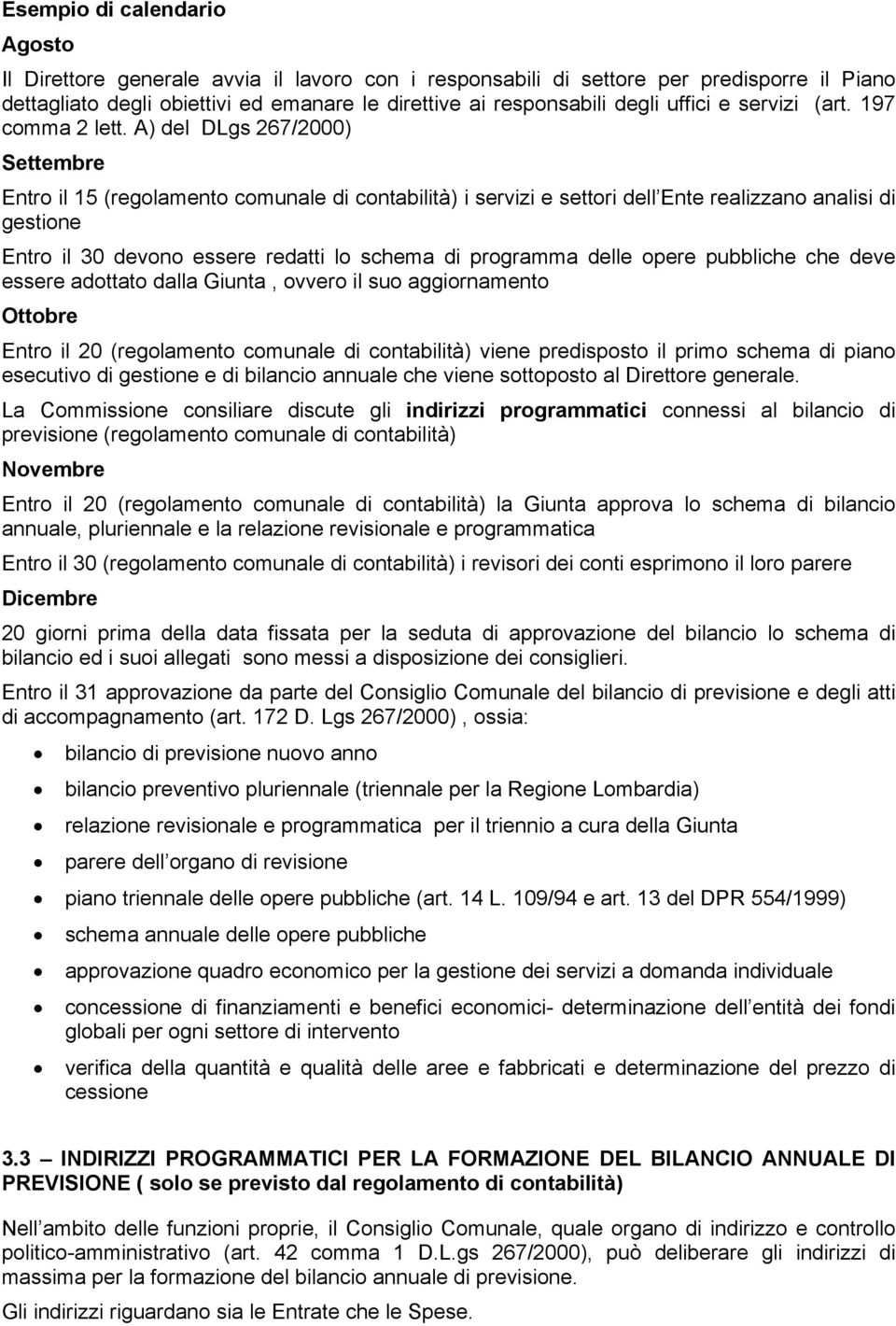 A) del DLgs 267/2000) Settembre Entro il 15 (regolamento comunale di contabilità) i servizi e settori dell Ente realizzano analisi di gestione Entro il 30 devono essere redatti lo schema di programma