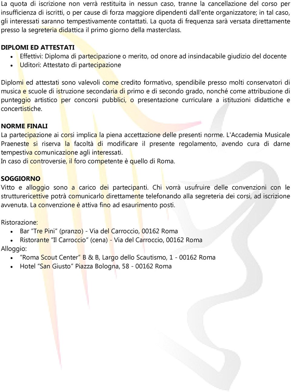 DIPLOMI ED ATTESTATI Effettivi: Diploma di partecipazione o merito, od onore ad insindacabile giudizio del docente Uditori: Attestato di partecipazione Diplomi ed attestati sono valevoli come credito