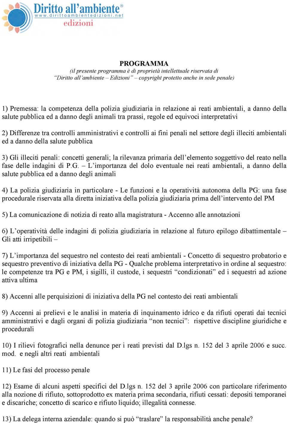 penali nel settore degli illeciti ambientali ed a danno della salute pubblica 3) Gli illeciti penali: concetti generali; la rilevanza primaria dell elemento soggettivo del reato nella fase delle