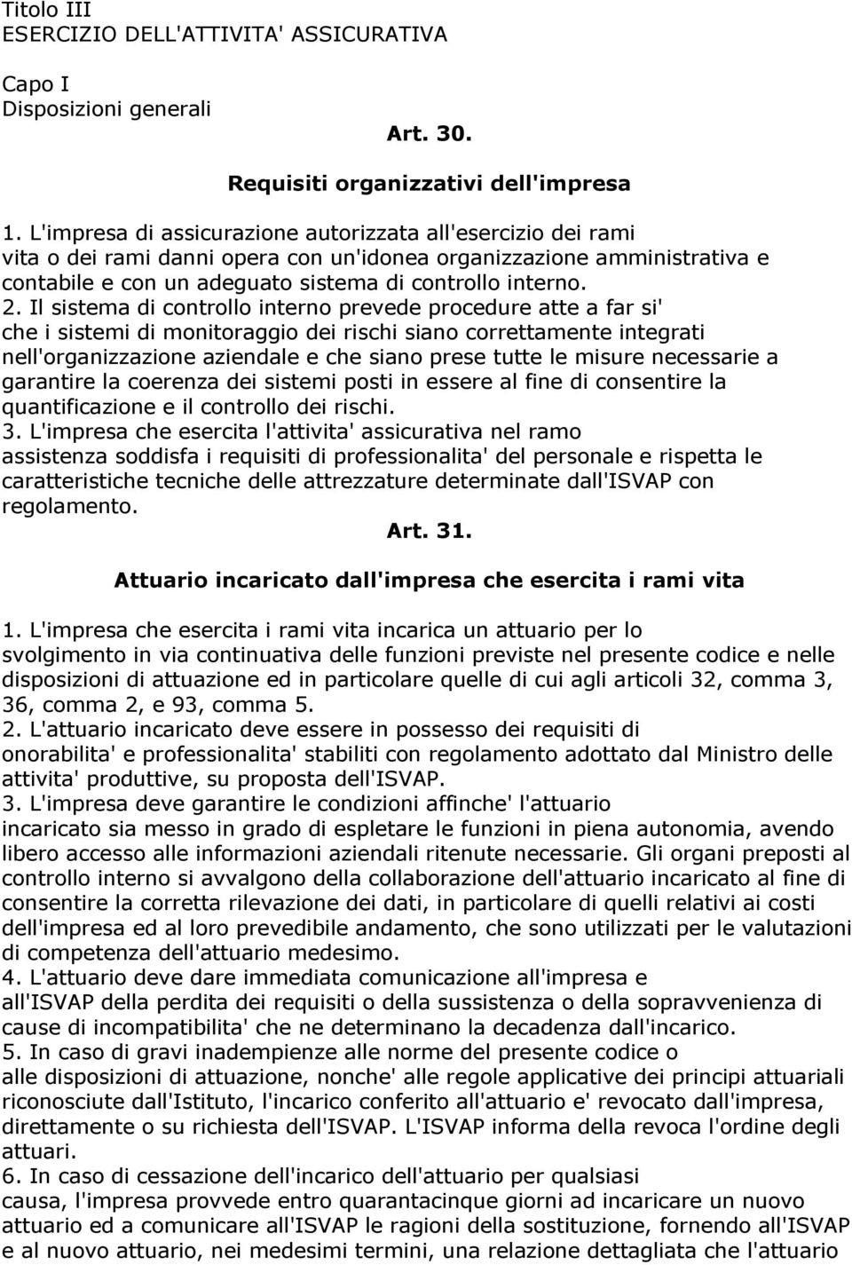 Il sistema di controllo interno prevede procedure atte a far si' che i sistemi di monitoraggio dei rischi siano correttamente integrati nell'organizzazione aziendale e che siano prese tutte le misure