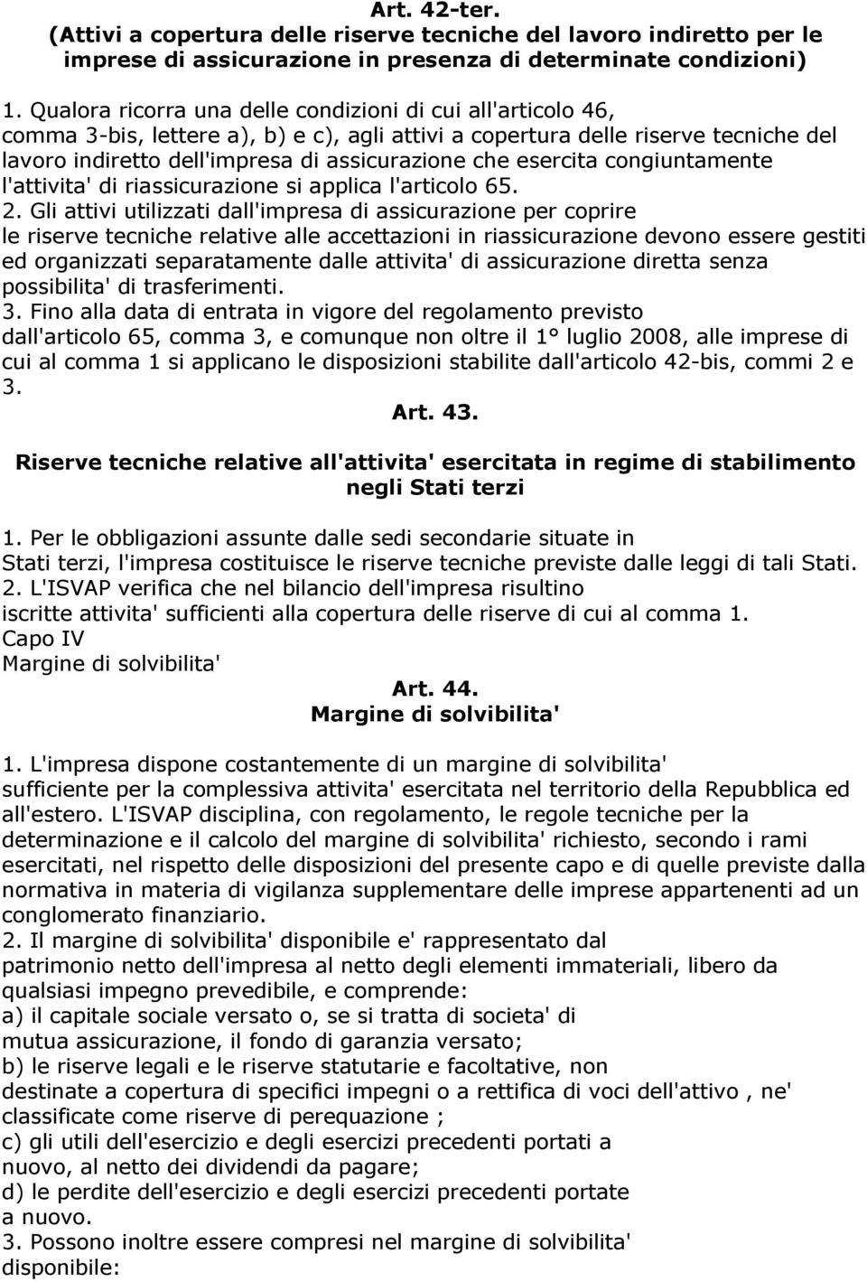 esercita congiuntamente l'attivita' di riassicurazione si applica l'articolo 65. 2.