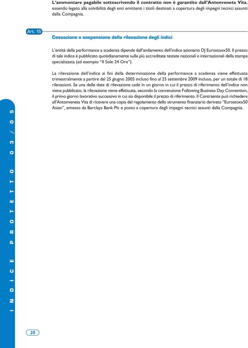 Il prezzo di tale indice è pubblicato quotidianamente sulle più accreditate testate nazionali e internazionali della stampa specializzata (ad esempio Il Sole 24 Ore ).