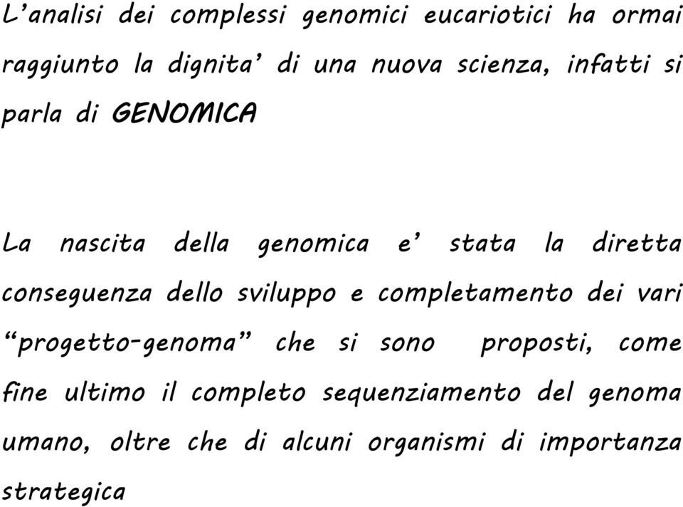 dello sviluppo e completamento dei vari progetto-genoma che si sono proposti, come fine ultimo