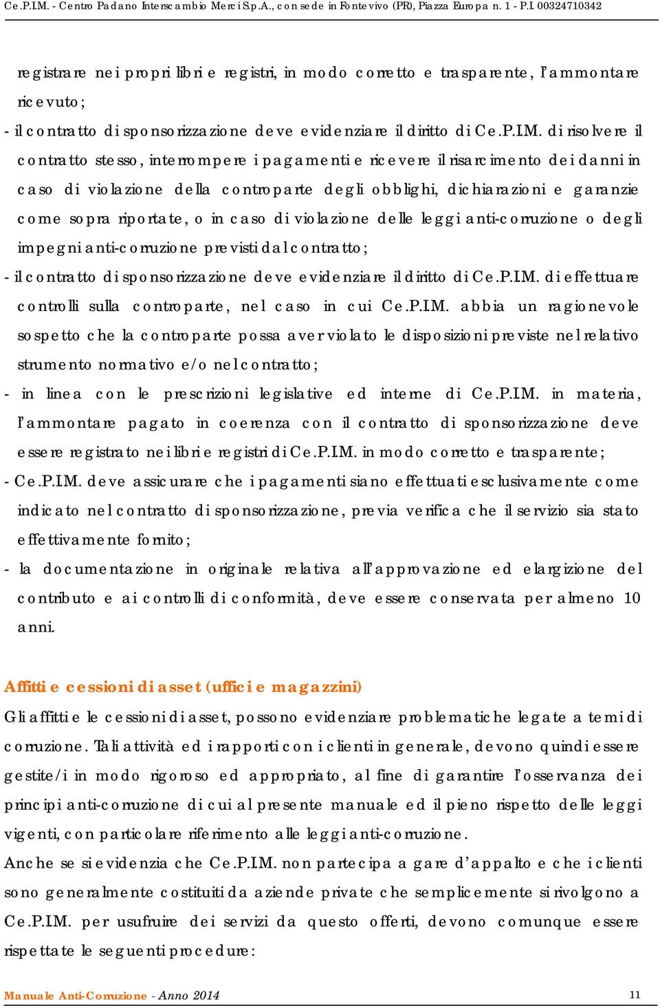 o in caso di violazione delle leggi anti-corruzione o degli impegni anti-corruzione previsti dal contratto; - il contratto di sponsorizzazione deve evidenziare il diritto di Ce.P.I.M.