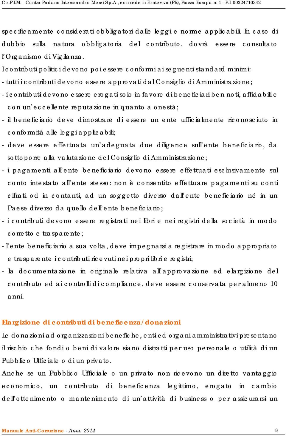 in favore di beneficiari ben noti, affidabili e con un eccellente reputazione in quanto a onestà; - il beneficiario deve dimostrare di essere un ente ufficialmente riconosciuto in conformità alle