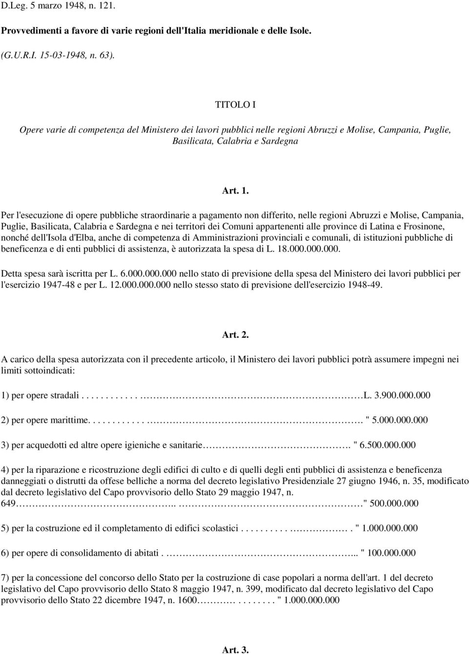 Per l'esecuzione di opere pubbliche straordinarie a pagamento non differito, nelle regioni Abruzzi e Molise, Campania, Puglie, Basilicata, Calabria e Sardegna e nei territori dei Comuni appartenenti