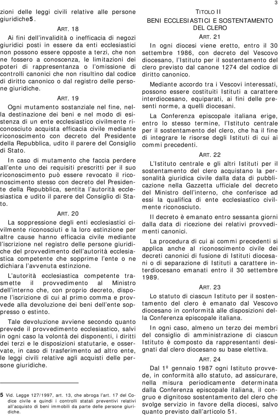 rappresentanza o l omissione di controlli canonici che non risultino dal codice di diritto canonico o dal registro delle persone giuridiche. ART.