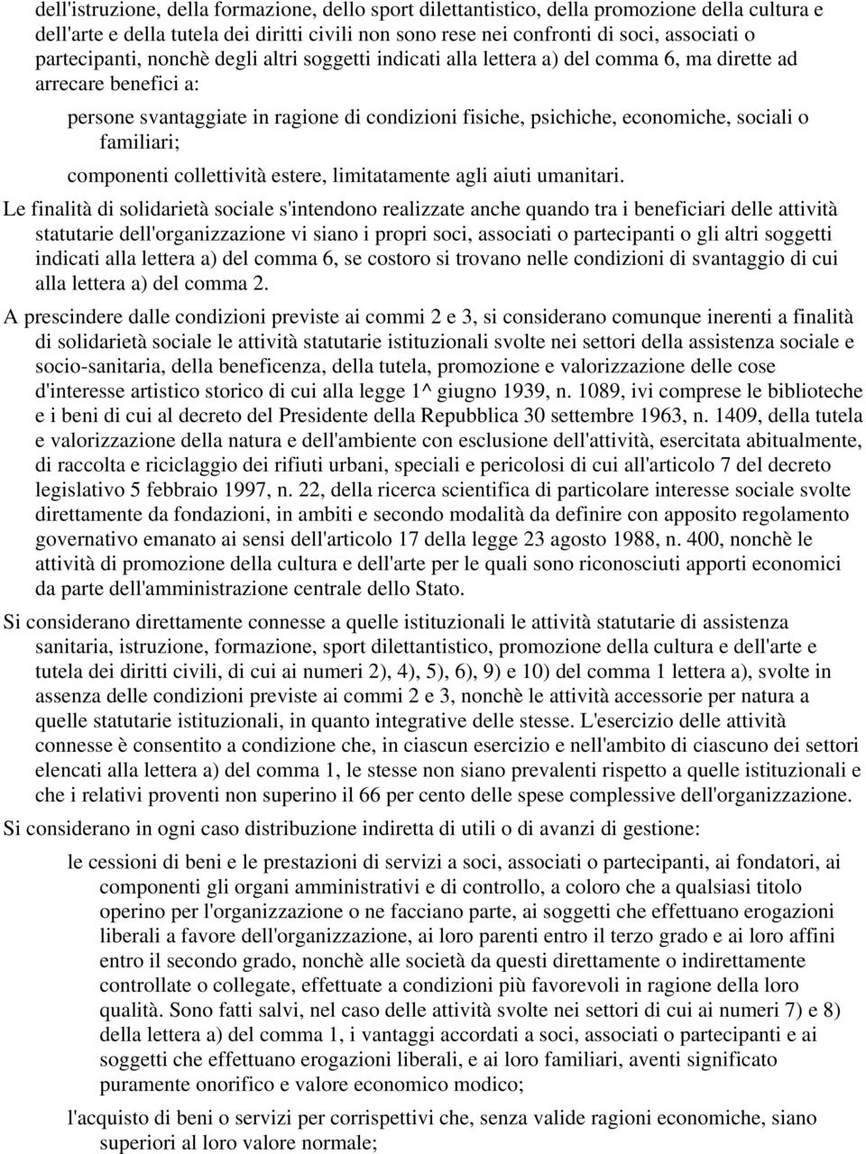 sociali o familiari; componenti collettività estere, limitatamente agli aiuti umanitari.