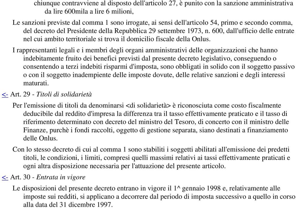 I rappresentanti legali e i membri degli organi amministrativi delle organizzazioni che hanno indebitamente fruito dei benefici previsti dal presente decreto legislativo, conseguendo o consentendo a