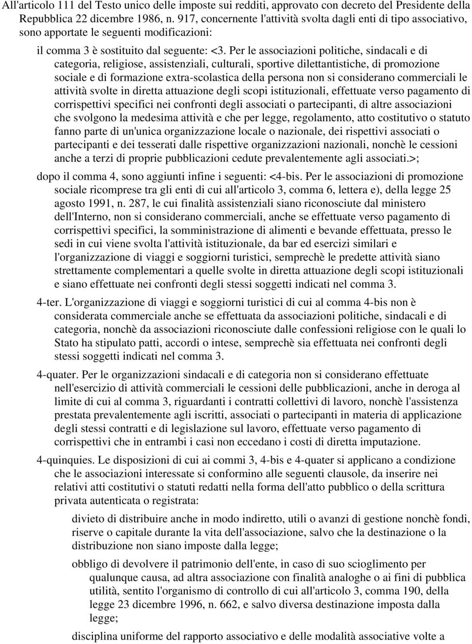 Per le associazioni politiche, sindacali e di categoria, religiose, assistenziali, culturali, sportive dilettantistiche, di promozione sociale e di formazione extra-scolastica della persona non si