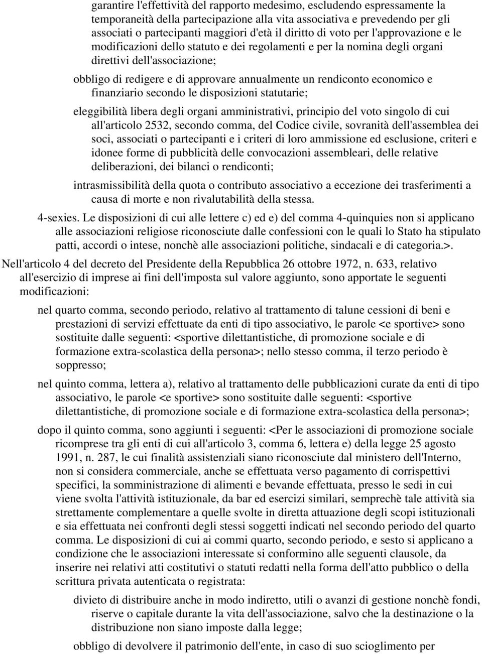 rendiconto economico e finanziario secondo le disposizioni statutarie; eleggibilità libera degli organi amministrativi, principio del voto singolo di cui all'articolo 2532, secondo comma, del Codice