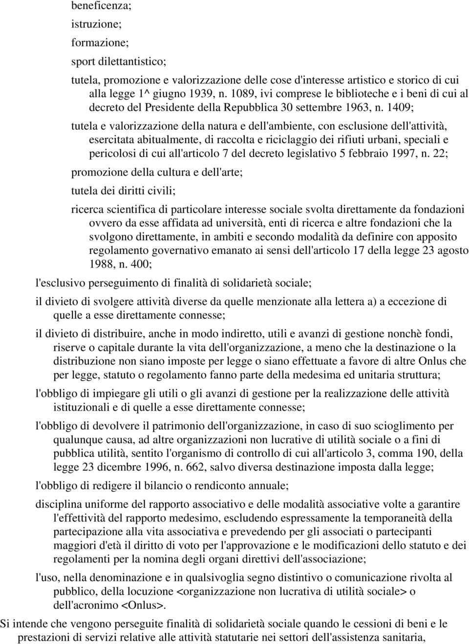 1409; tutela e valorizzazione della natura e dell'ambiente, con esclusione dell'attività, esercitata abitualmente, di raccolta e riciclaggio dei rifiuti urbani, speciali e pericolosi di cui