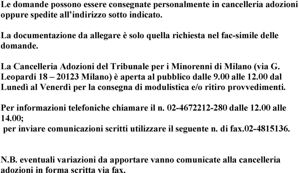 Leopardi 18 20123 Milano) è aperta al pubblico dalle 9.00 alle 12.00 dal Lunedì al Venerdì per la consegna di modulistica e/o ritiro provvedimenti.