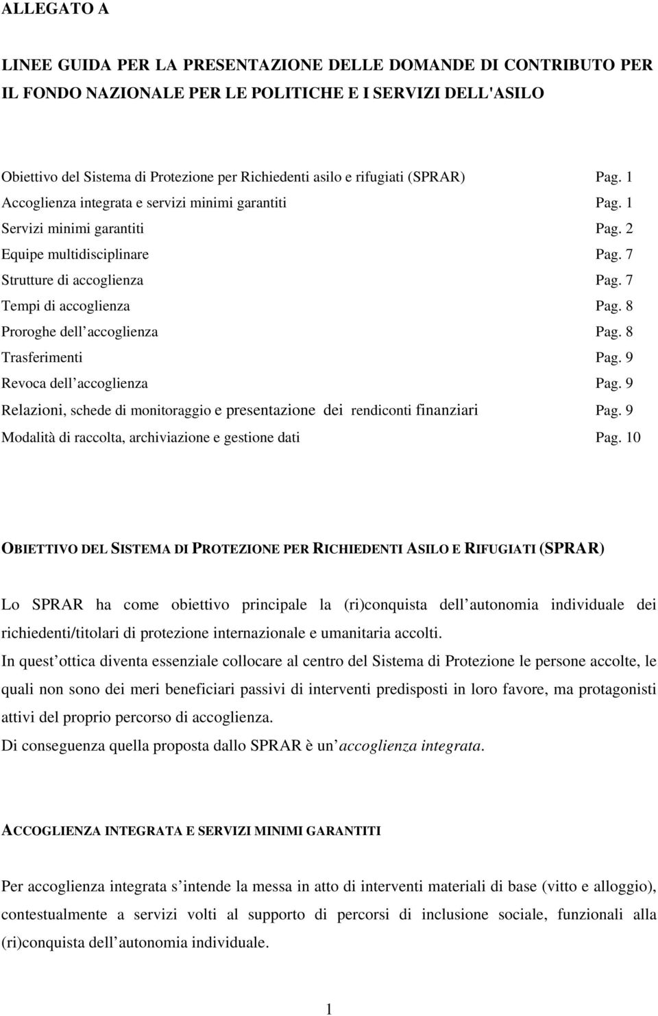 7 Tempi di accoglienza Pag. 8 Proroghe dell accoglienza Pag. 8 Trasferimenti Pag. 9 Revoca dell accoglienza Pag. 9 Relazioni, schede di monitoraggio e presentazione dei rendiconti finanziari Pag.