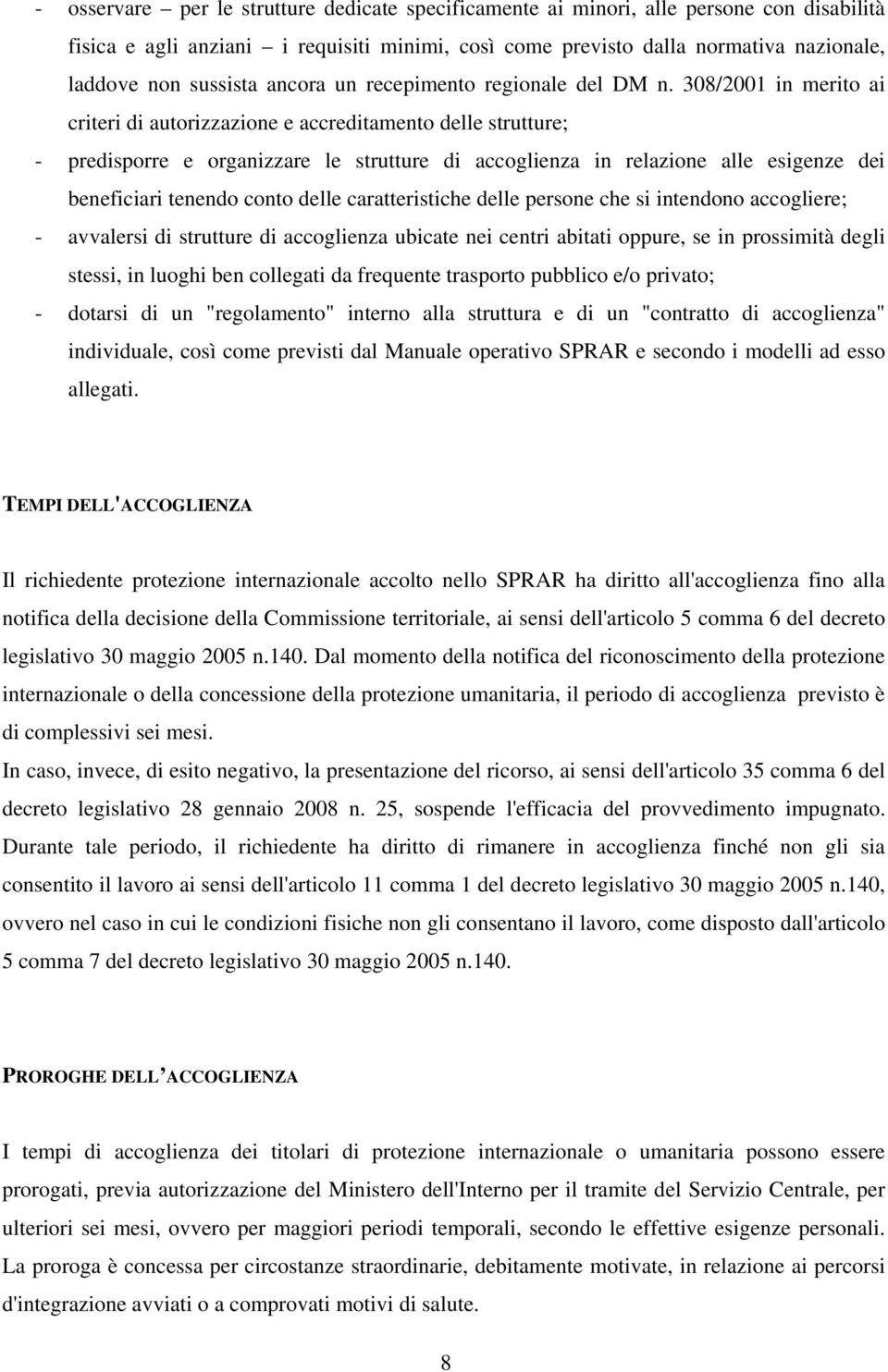 308/2001 in merito ai criteri di autorizzazione e accreditamento delle strutture; - predisporre e organizzare le strutture di accoglienza in relazione alle esigenze dei beneficiari tenendo conto