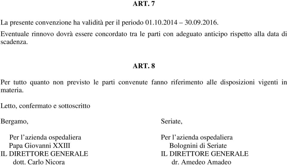 8 Per tutto quanto non previsto le parti convenute fanno riferimento alle disposizioni vigenti in materia.