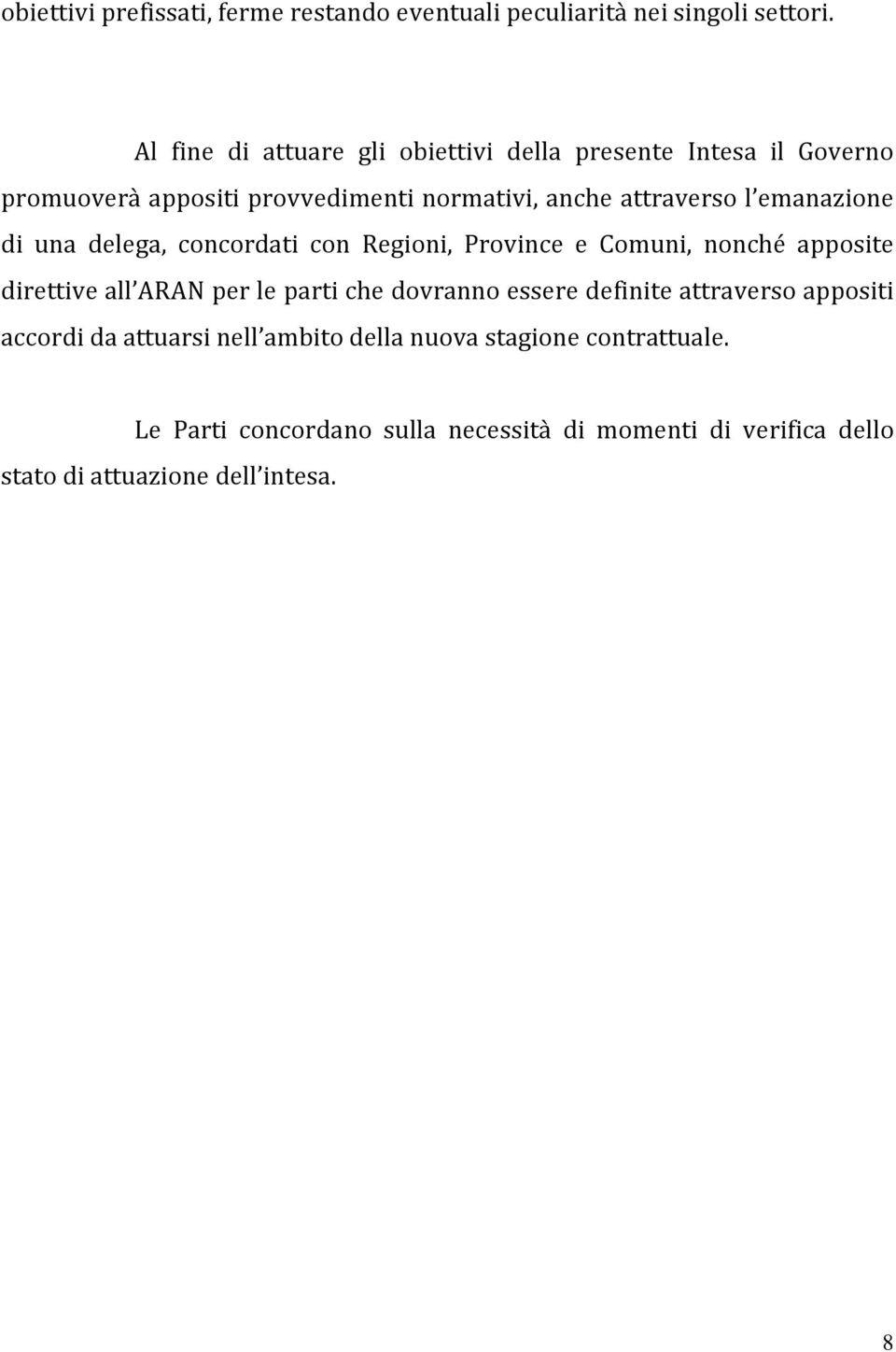 emanazione di una delega, concordati con Regioni, Province e Comuni, nonché apposite direttive all ARAN per le parti che dovranno