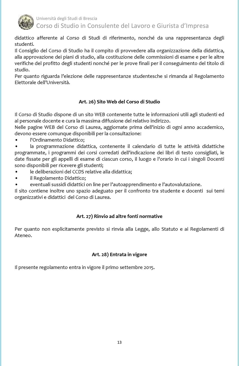 verifiche del profitto degli studenti nonché per le prove finali per il conseguimento del titolo di studio.