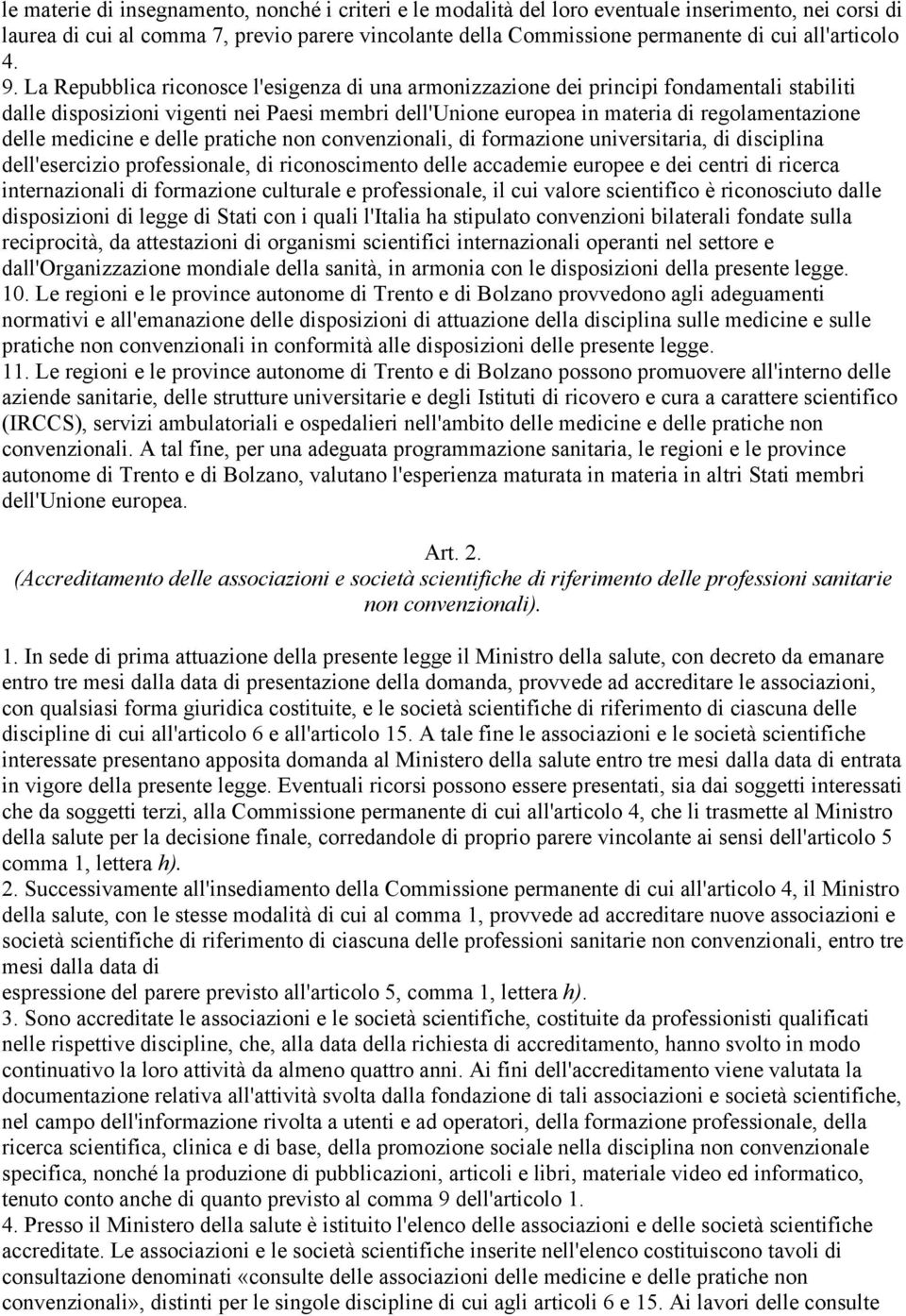 La Repubblica riconosce l'esigenza di una armonizzazione dei principi fondamentali stabiliti dalle disposizioni vigenti nei Paesi membri dell'unione europea in materia di regolamentazione delle