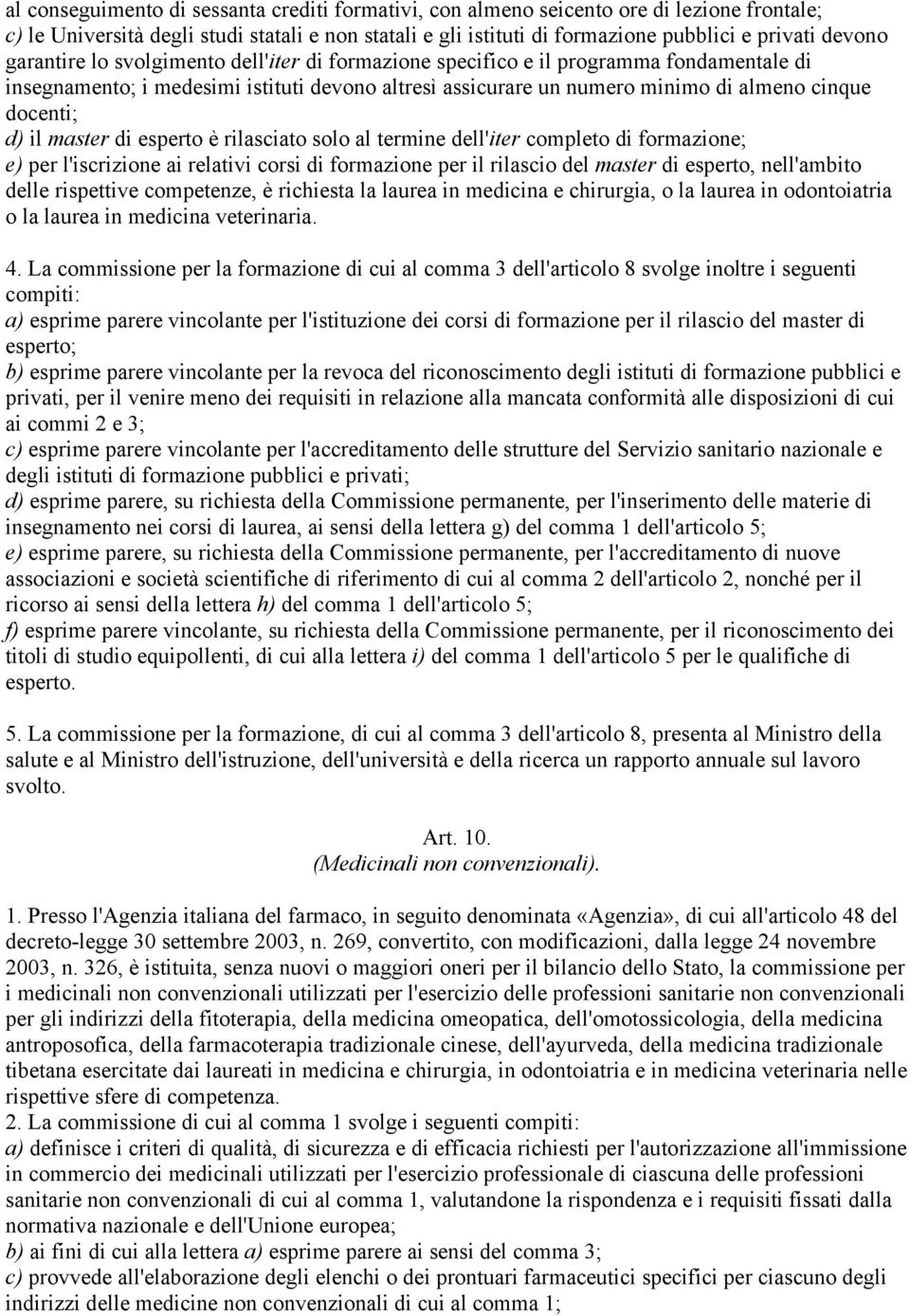 master di esperto è rilasciato solo al termine dell'iter completo di formazione; e) per l'iscrizione ai relativi corsi di formazione per il rilascio del master di esperto, nell'ambito delle