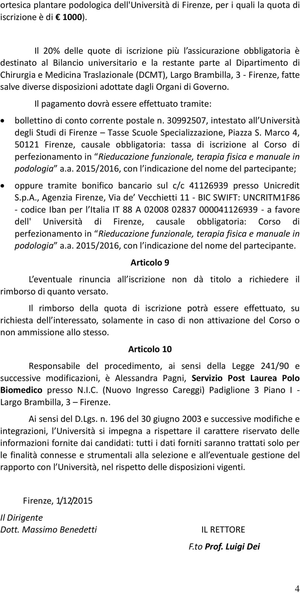 Brambilla, 3 - Firenze, fatte salve diverse disposizioni adottate dagli Organi di Governo. Il pagamento dovrà essere effettuato tramite: bollettino di conto corrente postale n.