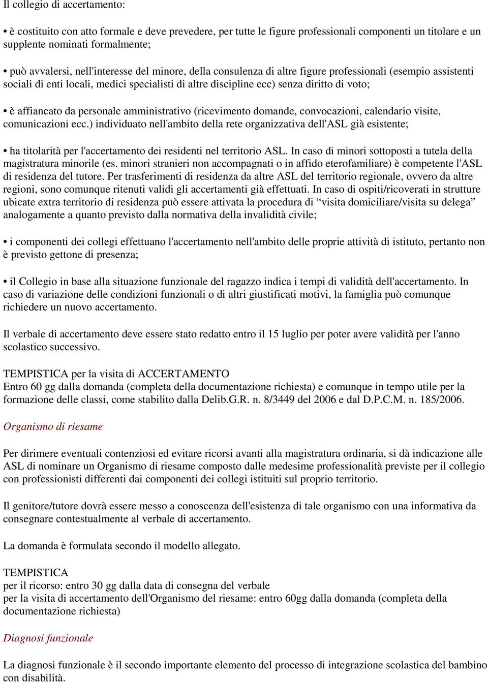 da personale amministrativo (ricevimento domande, convocazioni, calendario visite, comunicazioni ecc.